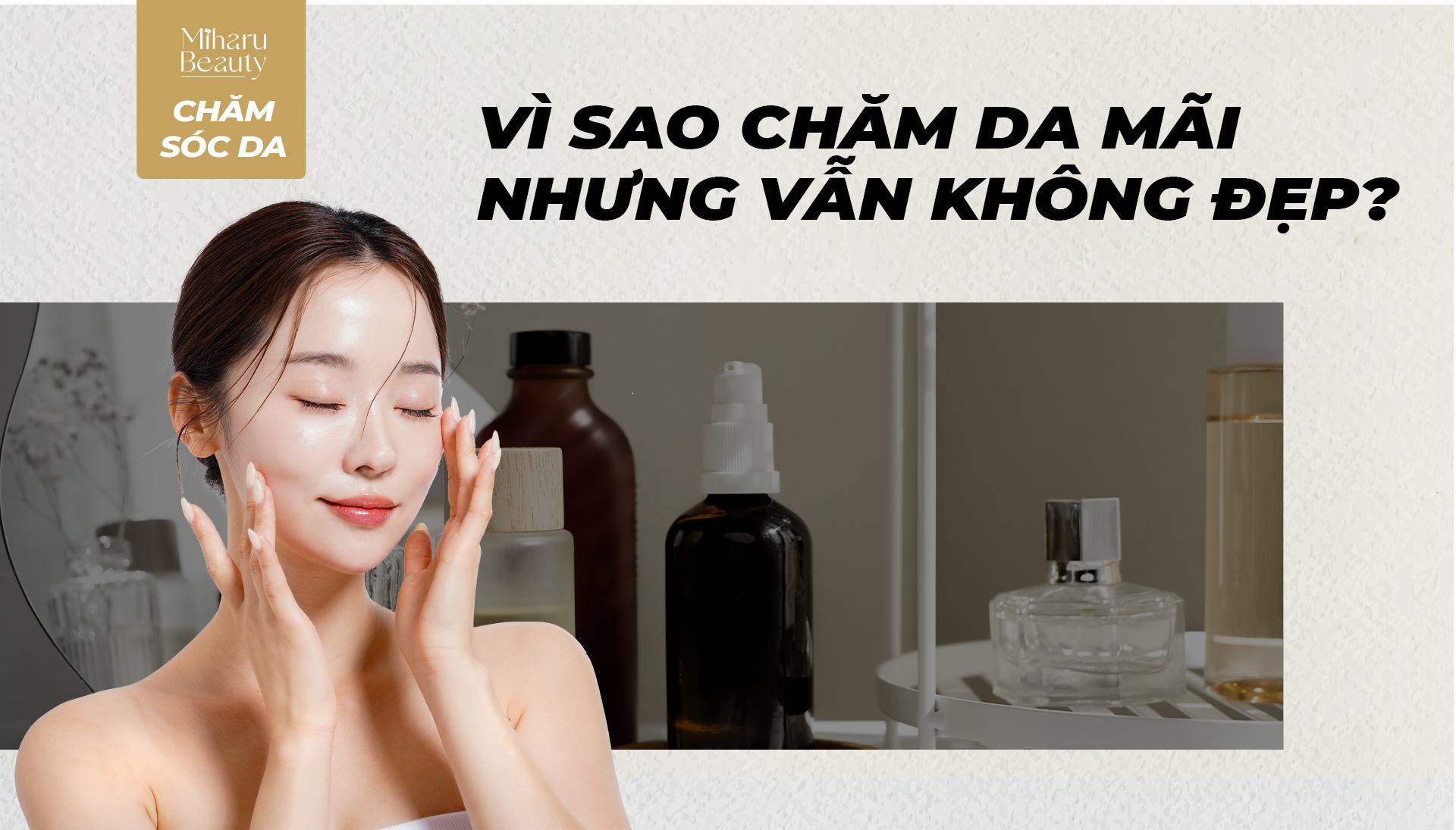 VÌ SAO CHĂM DA MÃI NHƯNG VẪN KHÔNG ĐẸP?