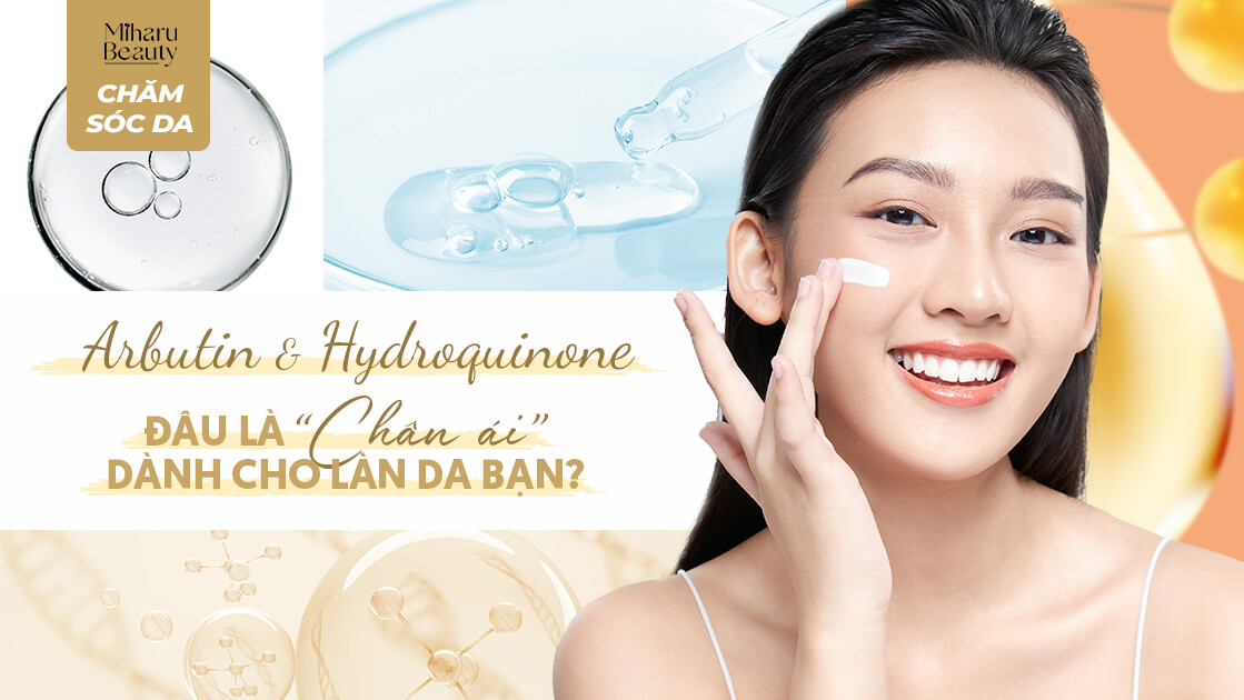 Arbutin và Hydroquinone, đâu là “chân ái” dành cho làn da bạn?