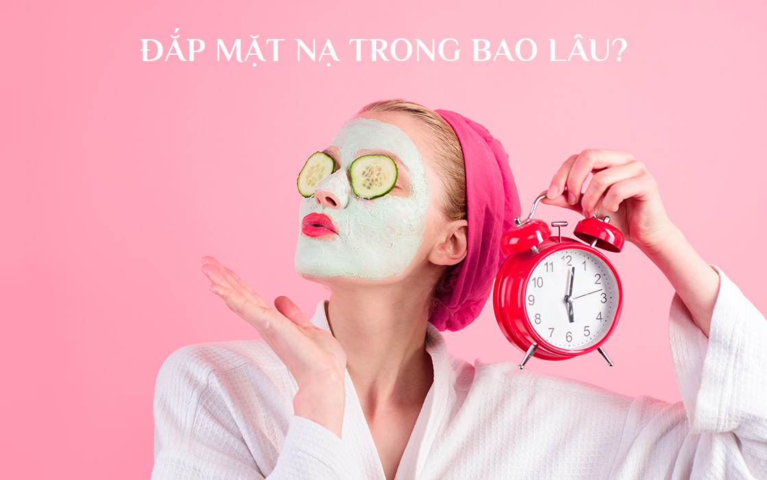 Đắp mặt nạ trong bao lâu?